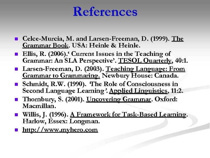 References n n n n Celce-Murcia, M. and Larsen-Freeman, D. (1999). The Grammar Book.