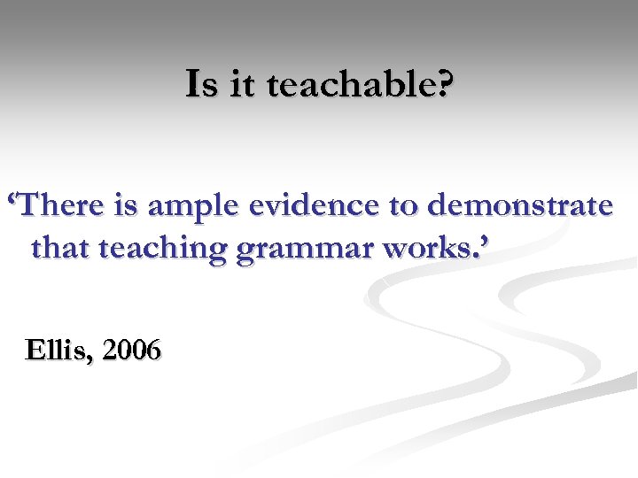 Is it teachable? ‘There is ample evidence to demonstrate that teaching grammar works. ’