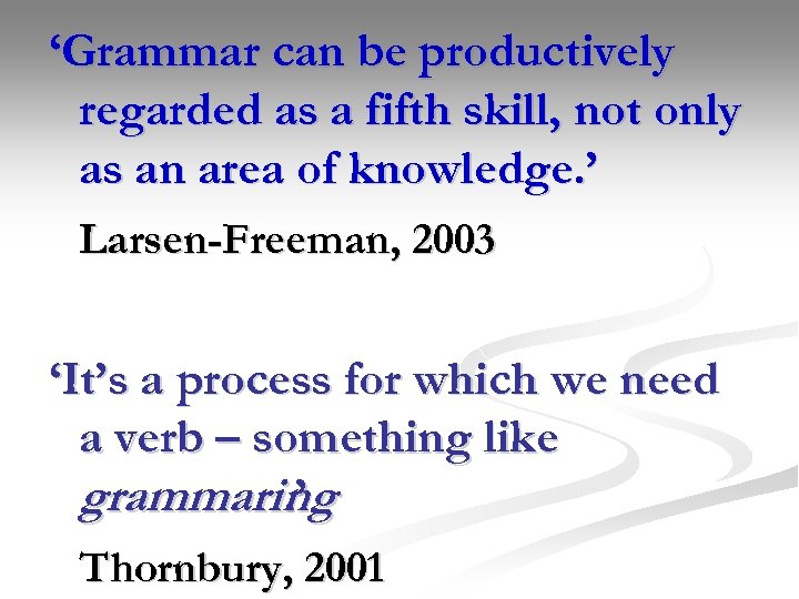 ‘Grammar can be productively regarded as a fifth skill, not only as an area