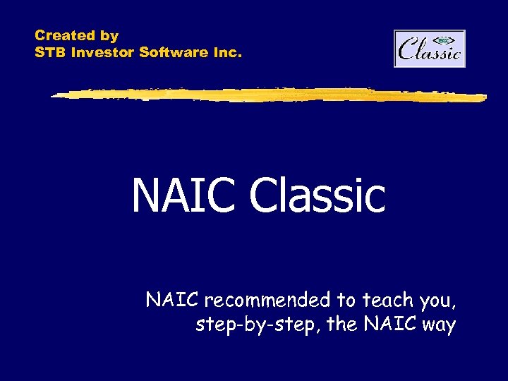 Created by STB Investor Software Inc. NAIC Classic NAIC recommended to teach you, step-by-step,