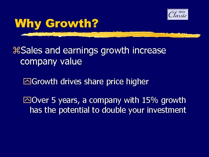 Why Growth? z. Sales and earnings growth increase company value y. Growth drives share