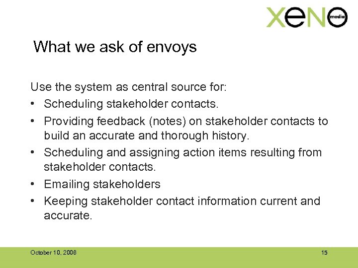 What we ask of envoys Use the system as central source for: • Scheduling