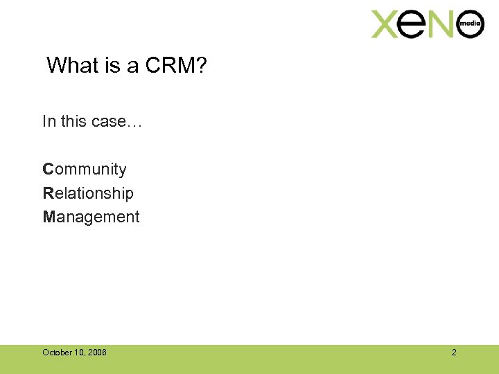 What is a CRM? In this case… Community Relationship Management October 10, 2006 2