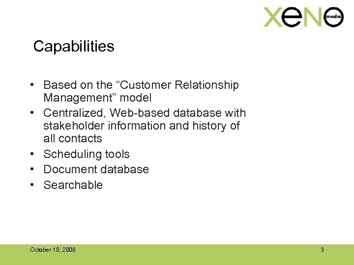 Capabilities • Based on the “Customer Relationship Management” model • Centralized, Web-based database with
