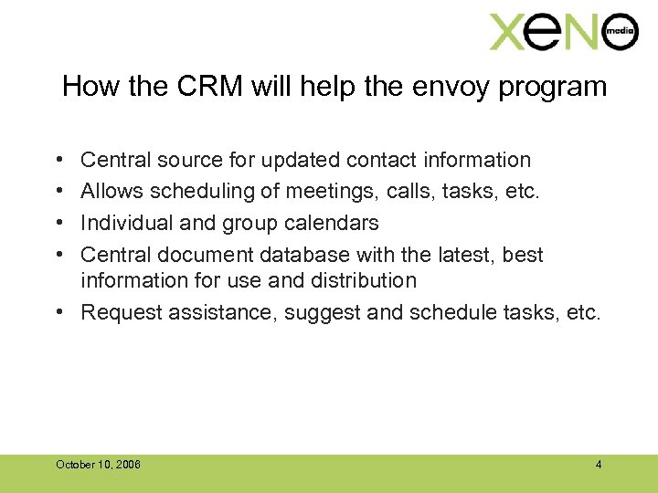 How the CRM will help the envoy program • • Central source for updated