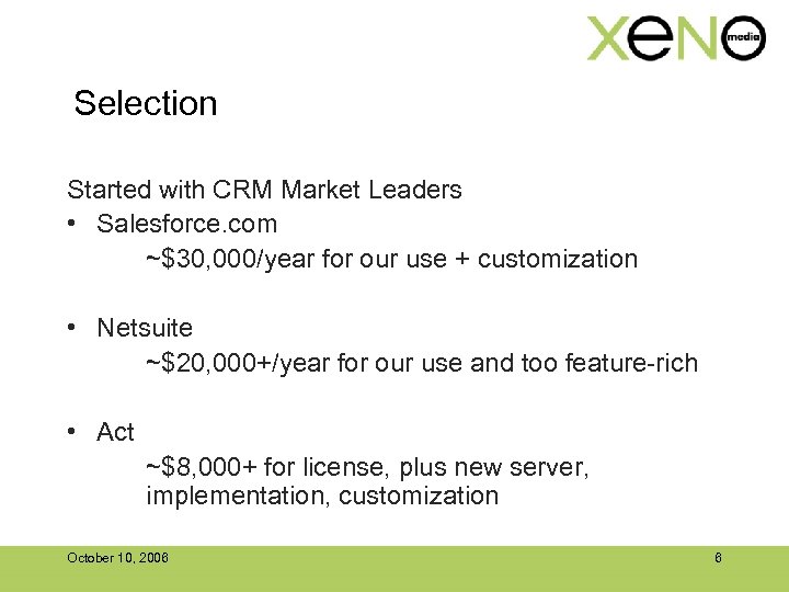 Selection Started with CRM Market Leaders • Salesforce. com ~$30, 000/year for our use