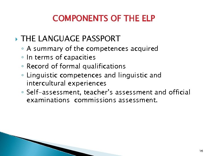 COMPONENTS OF THE ELP THE LANGUAGE PASSPORT A summary of the competences acquired In