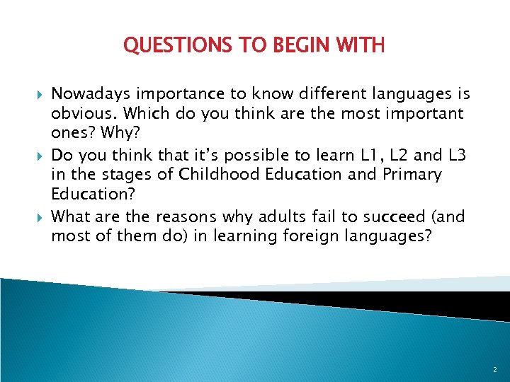 QUESTIONS TO BEGIN WITH Nowadays importance to know different languages is obvious. Which do