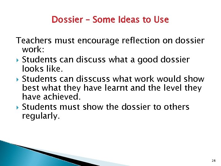 Dossier – Some Ideas to Use Teachers must encourage reflection on dossier work: Students