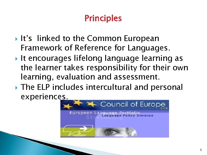 Principles It’s linked to the Common European Framework of Reference for Languages. It encourages