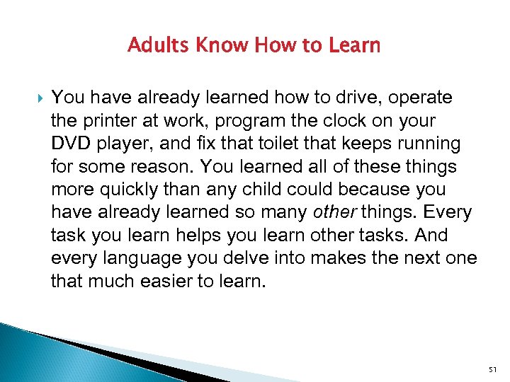Adults Know How to Learn You have already learned how to drive, operate the