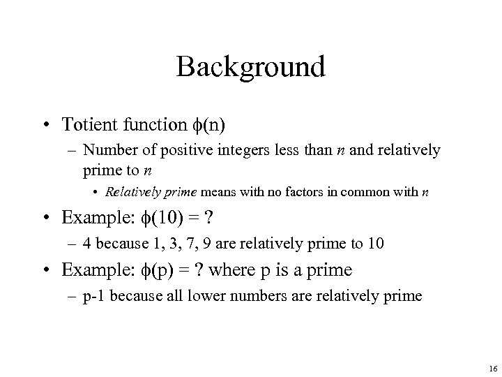 Background • Totient function (n) – Number of positive integers less than n and