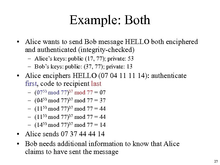 Example: Both • Alice wants to send Bob message HELLO both enciphered and authenticated