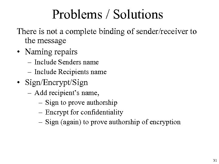 Problems / Solutions There is not a complete binding of sender/receiver to the message