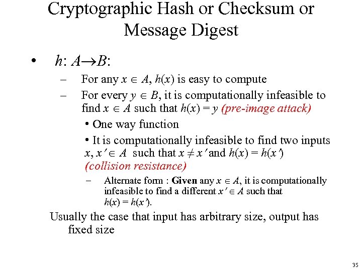 Cryptographic Hash or Checksum or Message Digest • h: A B: – – For