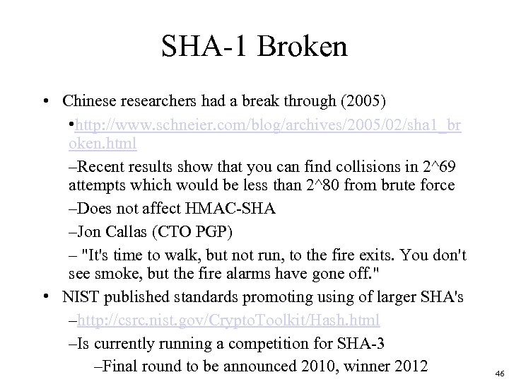 SHA-1 Broken • Chinese researchers had a break through (2005) • http: //www. schneier.