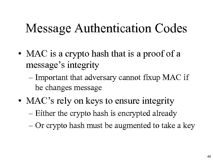 Message Authentication Codes • MAC is a crypto hash that is a proof of