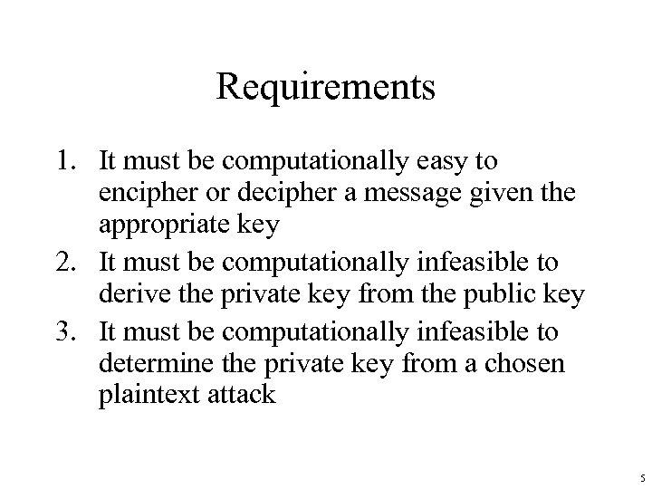 Requirements 1. It must be computationally easy to encipher or decipher a message given