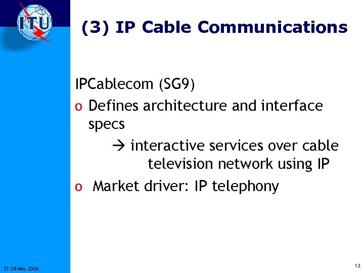 (3) IP Cable Communications IPCablecom (SG 9) o Defines architecture and interface specs interactive