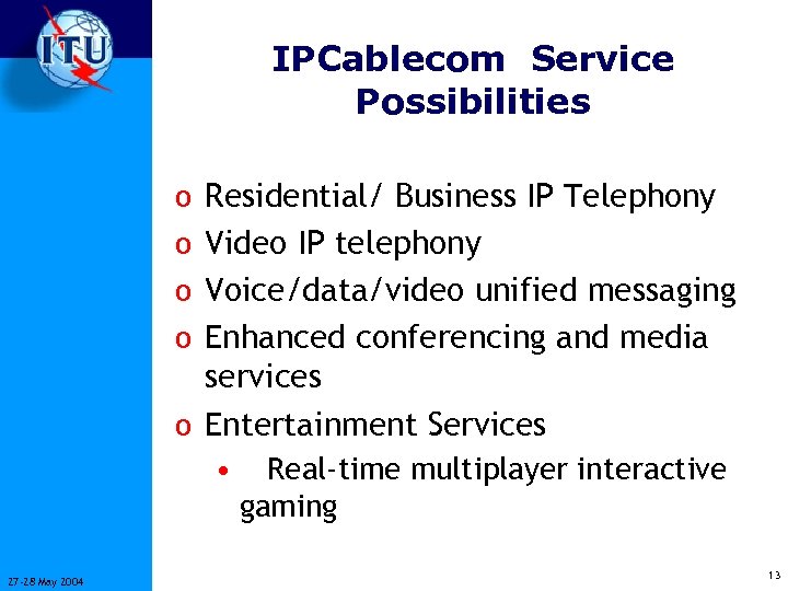 IPCablecom Service Possibilities o Residential/ Business IP Telephony o Video IP telephony o Voice/data/video