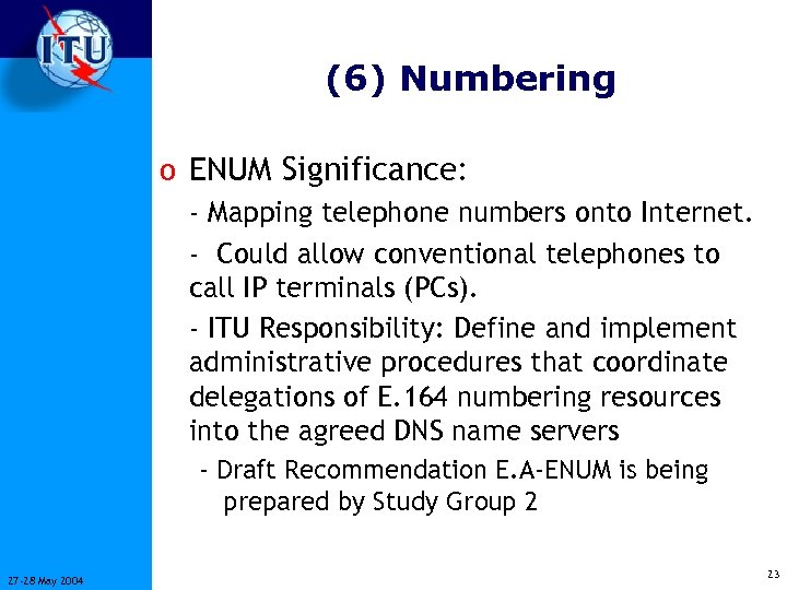 (6) Numbering o ENUM Significance: - Mapping telephone numbers onto Internet. - Could allow