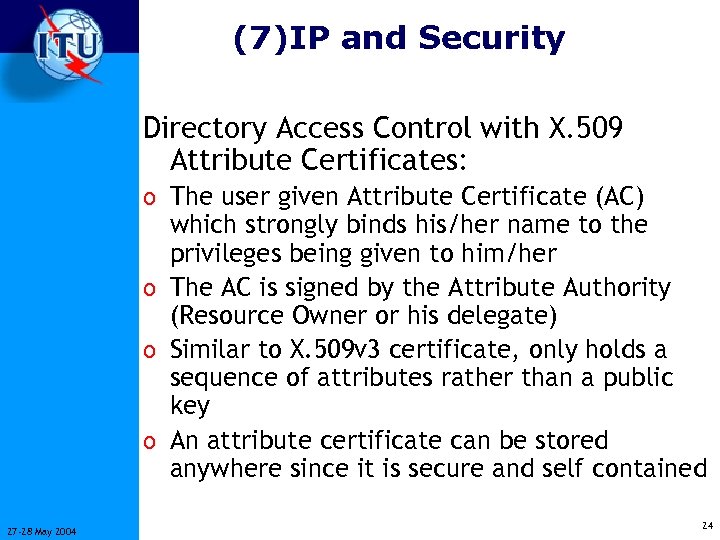 (7)IP and Security Directory Access Control with X. 509 Attribute Certificates: o The user