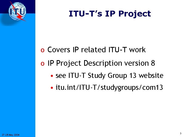 ITU-T’s IP Project o Covers IP related ITU-T work o IP Project Description version