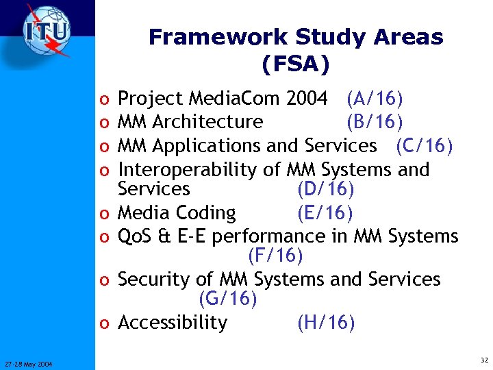 Framework Study Areas (FSA) o o o o 27 -28 May 2004 Project Media.