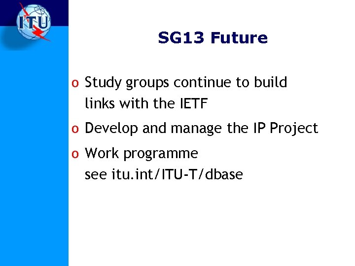 SG 13 Future o Study groups continue to build links with the IETF o