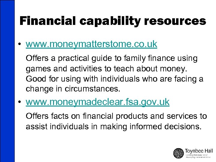 Financial capability resources • www. moneymatterstome. co. uk Offers a practical guide to family