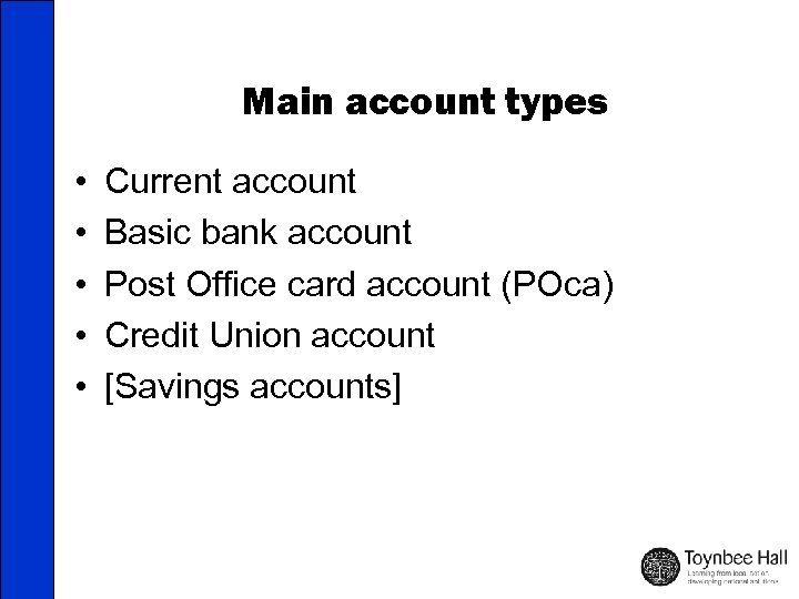 Main account types • • • Current account Basic bank account Post Office card