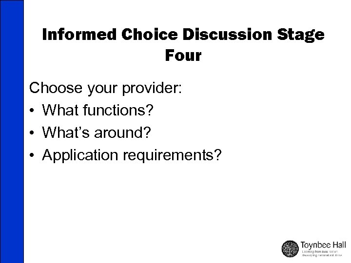 Informed Choice Discussion Stage Four Choose your provider: • What functions? • What’s around?