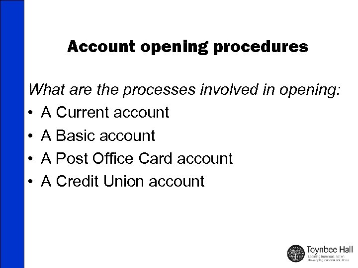 Account opening procedures What are the processes involved in opening: • A Current account