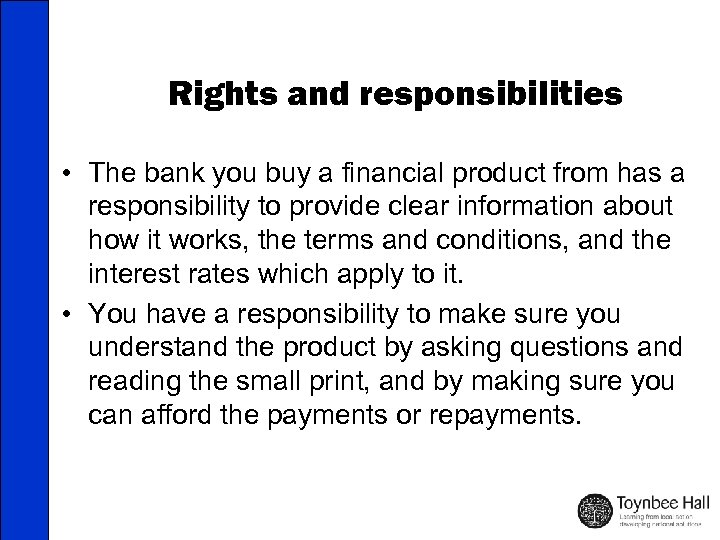 Rights and responsibilities • The bank you buy a financial product from has a