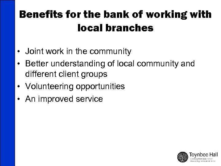 Benefits for the bank of working with local branches • Joint work in the