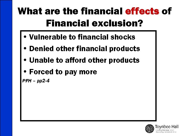 What are the financial effects of Financial exclusion? • Vulnerable to financial shocks •