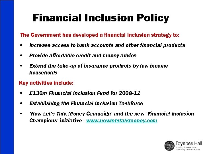 Financial Inclusion Policy The Government has developed a financial inclusion strategy to: • Increase