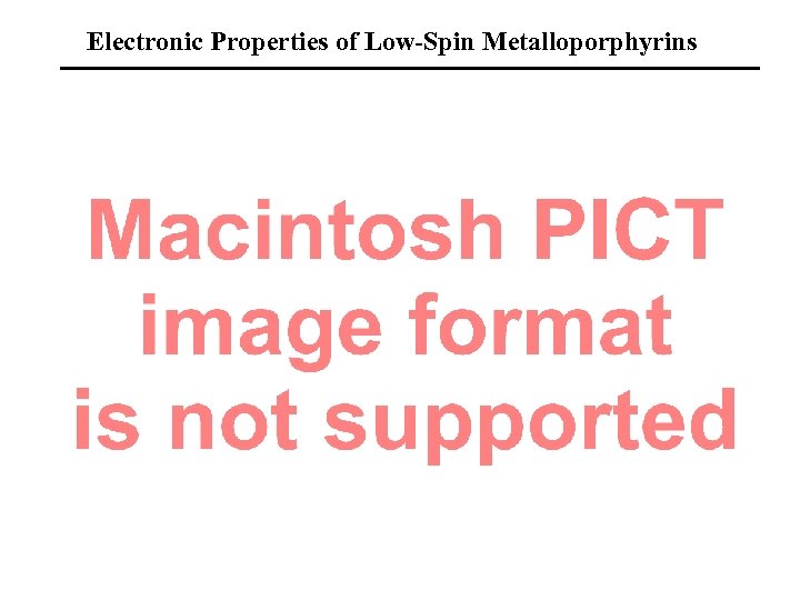 Electronic Properties of Low-Spin Metalloporphyrins Note again, minimal reorganization energy upon electron transfer 