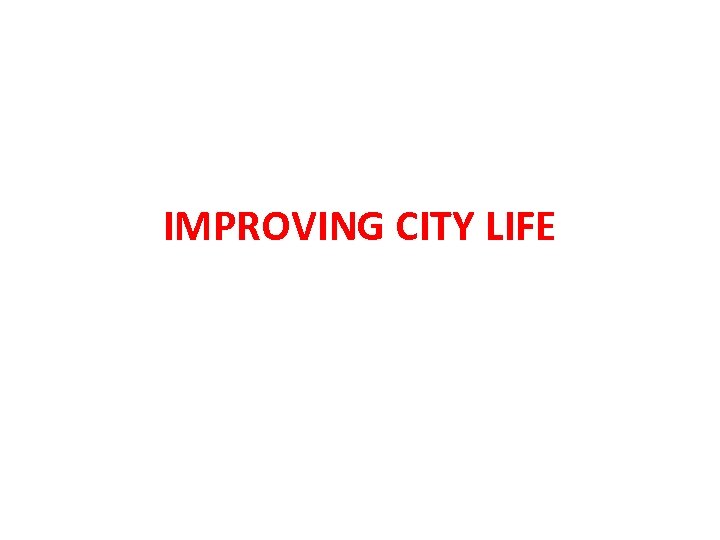 IMPROVING CITY LIFE 