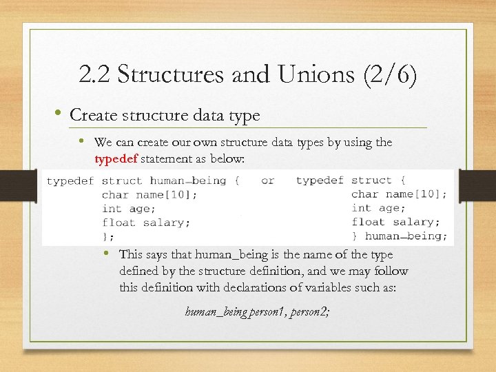 2. 2 Structures and Unions (2/6) • Create structure data type • We can