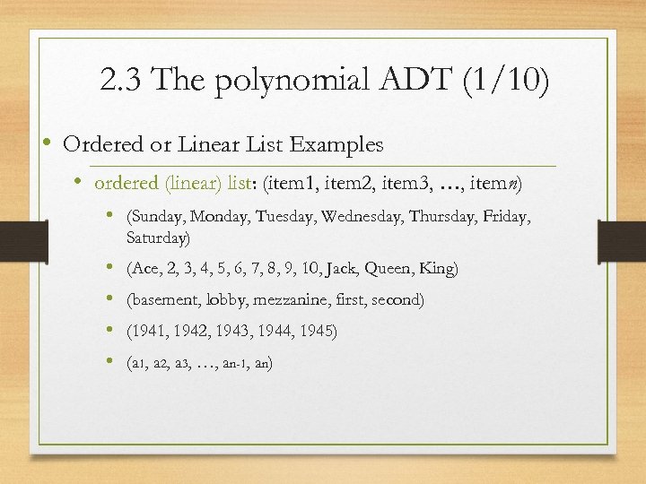 2. 3 The polynomial ADT (1/10) • Ordered or Linear List Examples • ordered