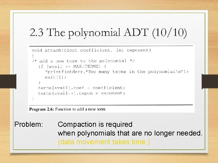 2. 3 The polynomial ADT (10/10) Problem: Compaction is required when polynomials that are