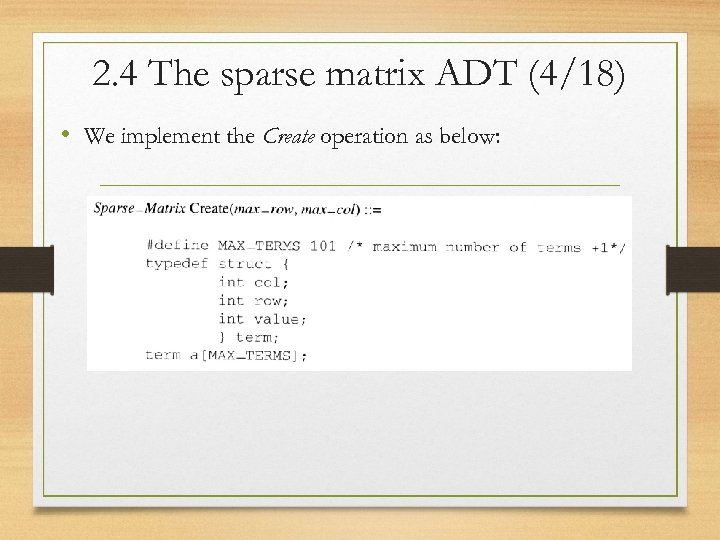 2. 4 The sparse matrix ADT (4/18) • We implement the Create operation as