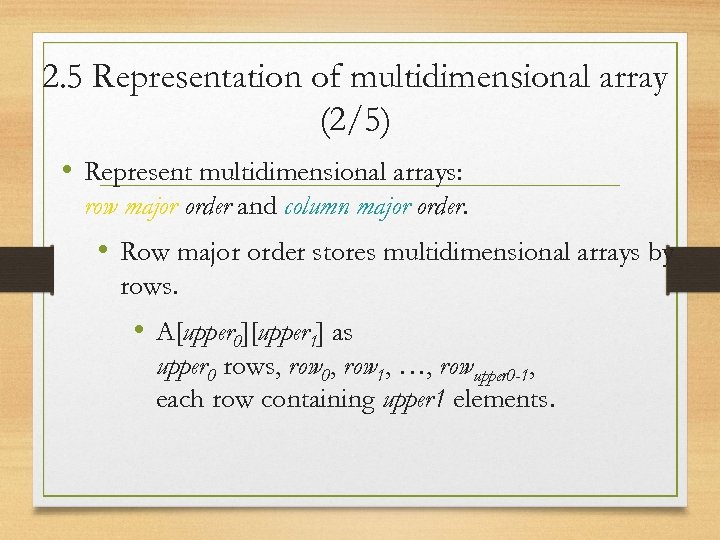 2. 5 Representation of multidimensional array (2/5) • Represent multidimensional arrays: row major order