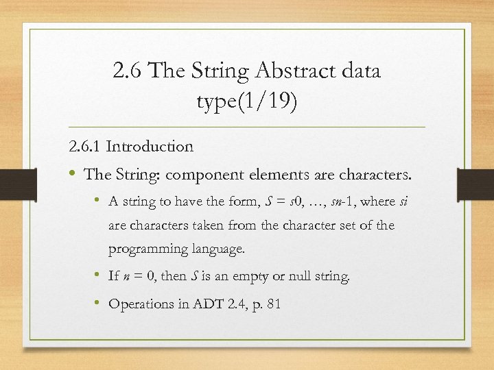 2. 6 The String Abstract data type(1/19) 2. 6. 1 Introduction • The String: