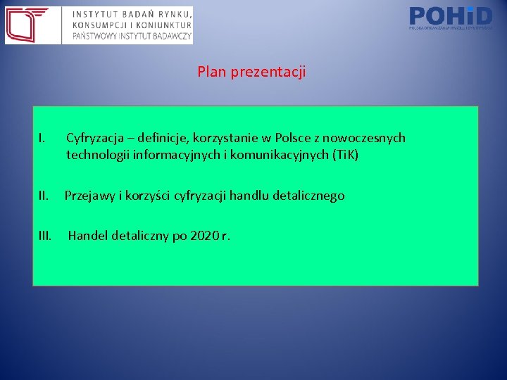 Plan prezentacji I. Cyfryzacja – definicje, korzystanie w Polsce z nowoczesnych technologii informacyjnych i