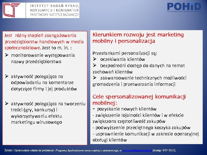 Jest różny stopień zaangażowania przedsiębiorstw handlowych w media społecznościowe. Jest to m. in. :
