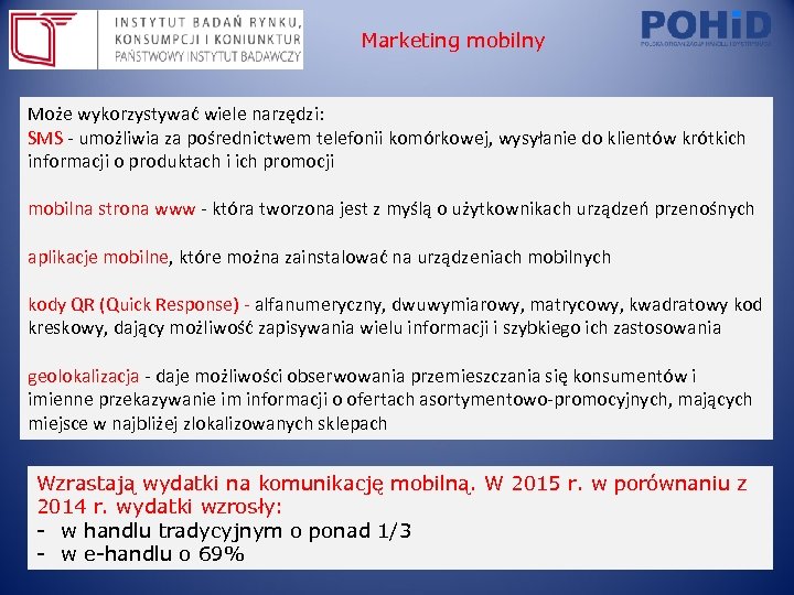 Marketing mobilny Może wykorzystywać wiele narzędzi: SMS - umożliwia za pośrednictwem telefonii komórkowej, wysyłanie