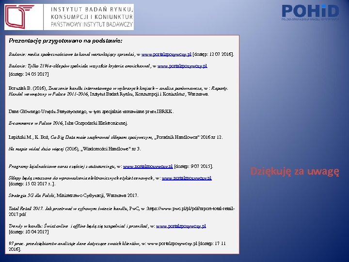 Prezentację przygotowano na podstawie: Badanie: media społecznościowe to kanał warunkujący sprzedaż, w www. portalspozywczy.