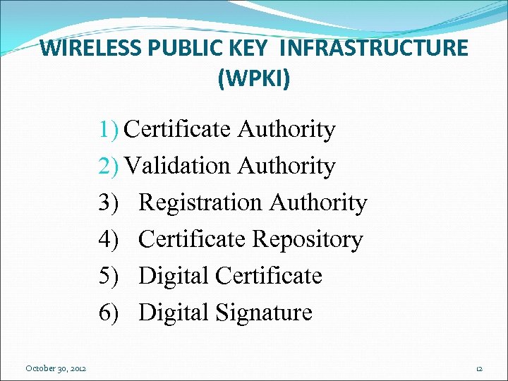 WIRELESS PUBLIC KEY INFRASTRUCTURE (WPKI) 1) Certificate Authority 2) Validation Authority 3) Registration Authority